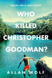 Front cover_Who Killed Christopher Goodman? Based on a True Crime