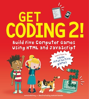 Front cover_Get Coding 2! Build Five Computer Games Using Html And Javascript