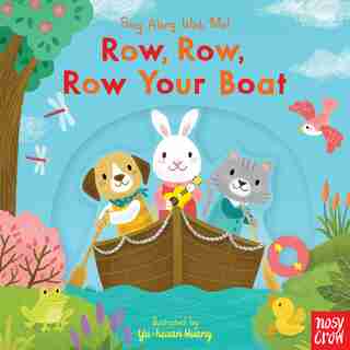 Row, Row, Row Your Boat: Sing Along With Me! by Nosy Crow