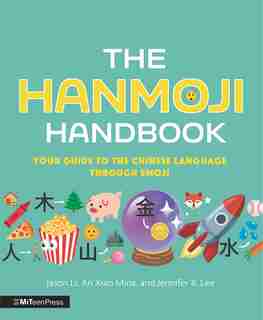 The Hanmoji Handbook: Your Guide To The Chinese Language Through Emoji by Jason Li