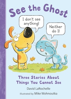 Front cover_See the Ghost: Three Stories About Things You Cannot See