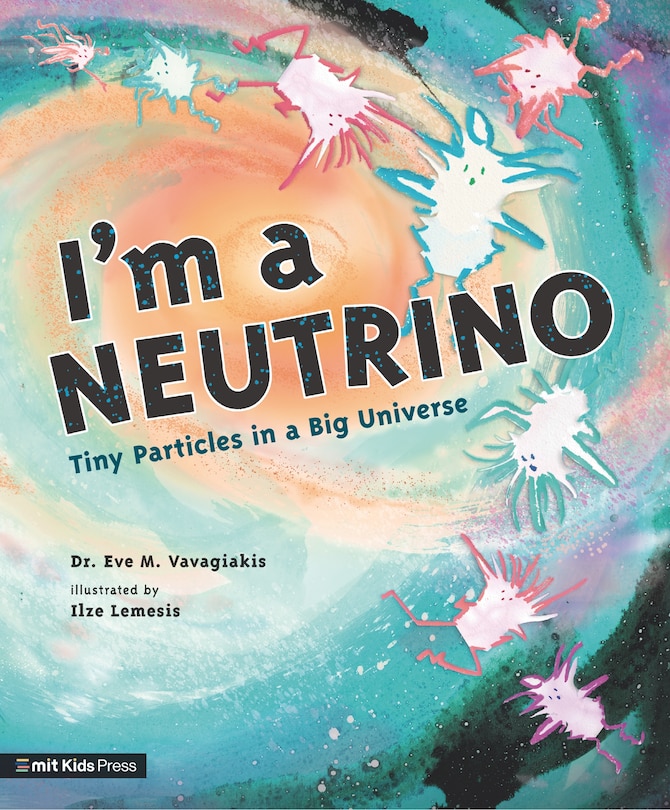 Front cover_I'm A Neutrino: Tiny Particles In A Big Universe