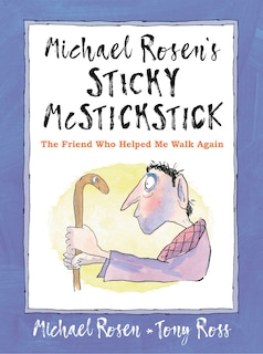 Front cover_Michael Rosen's Sticky Mcstickstick: The Friend Who Helped Me Walk Again