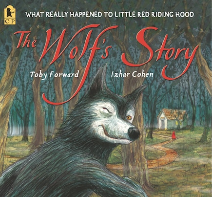 The Wolf's Story: What Really Happened To Little Red Riding Hood