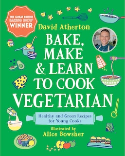 Front cover_Bake, Make, and Learn to Cook Vegetarian