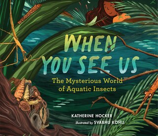 Couverture_When You See Us: The Mysterious World of Aquatic Insects