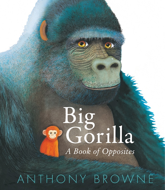 Front cover_Big Gorilla: A Book of Opposites