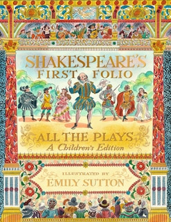 Front cover_Shakespeare's First Folio: All the Plays: A Children's Edition