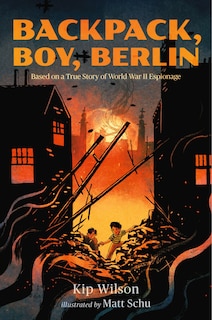 Couverture_Backpack, Boy, Berlin: Based on a True Story of World War II Espionage