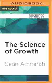 The Science Of Growth: How Facebook Beat Friendster--and How Nine Other Startups Left The Rest In The Dust by Sean Ammirati