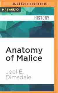 Anatomy Of Malice: The Enigma Of The Nazi War Criminals by Joel E. Dimsdale