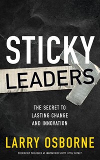Sticky Leaders: The Secret To Lasting Change And Innovation
