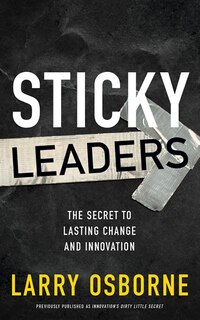 Sticky Leaders: The Secret To Lasting Change And Innovation