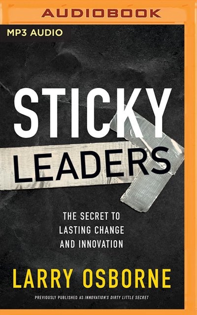 Sticky Leaders: The Secret To Lasting Change And Innovation