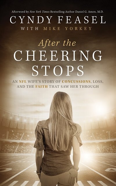 After The Cheering Stops: An Nfl Wife's Story Of Concussions, Loss And The Faith That Saw Her Through