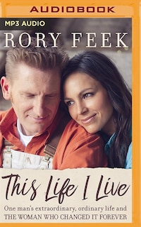 This Life I Live: One Man's Extraordinary, Ordinary Life And The Woman Who Changed It Forever