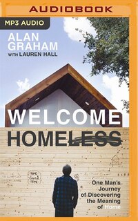 Welcome Homeless: One Man's Journey Of Discovering The Meaning Of Home