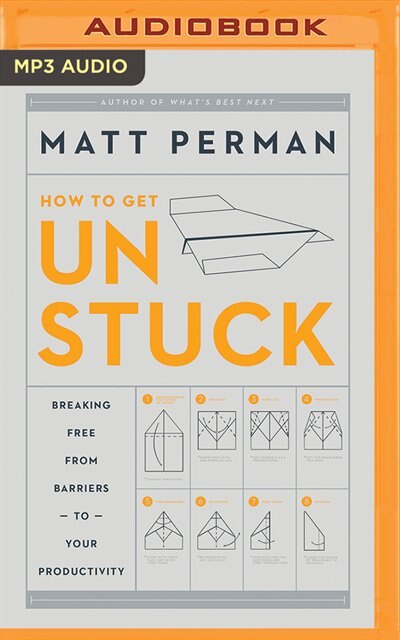 How To Get Unstuck: Breaking Free From Barriers To Your Productivity