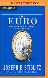The Euro: How A Common Currency Threatens The Future Of Europe by Joseph E. Stiglitz
