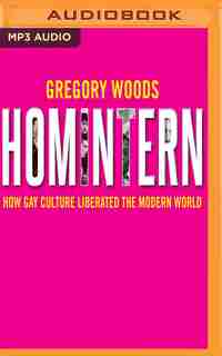 Homintern: How Gay Culture Liberated The Modern World by Gregory Woods