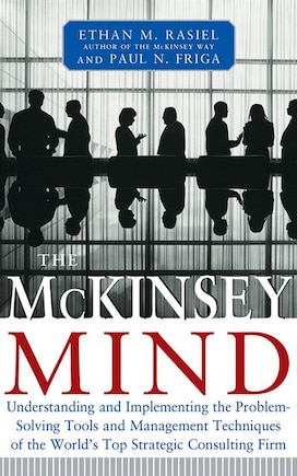 The Mckinsey Mind: Understanding And Implementing The Problem-solving Tools And Management Techniques Of The World's T