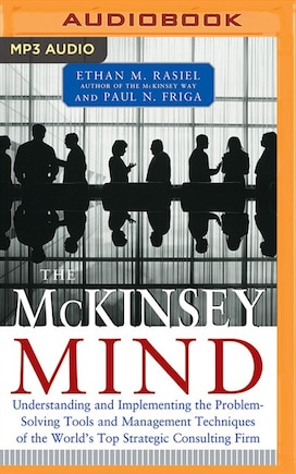 The Mckinsey Mind: Understanding And Implementing The Problem-solving Tools And Management Techniques Of The World's T