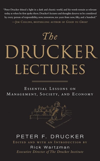The Drucker Lectures: Essential Lessons On Management, Society, And Economy