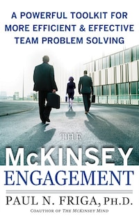 The Mckinsey Engagement: A Powerful Toolkit For More Efficient And Effective Team Problem Solving