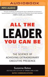 All The Leader You Can Be: The Science Of Achieving Extraordinary Executive Presence
