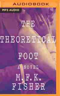 The Theoretical Foot: A Novel de M. F. K. Fisher