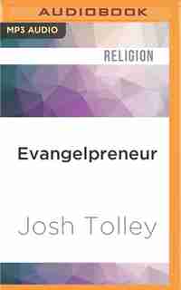 Evangelpreneur: How Biblical Free Enterprise Can Empower Your Faith, Family, And Freedom by Josh Tolley