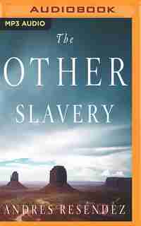 The Other Slavery: The Uncovered Story Of Indian Enslavement In America de Andrés Reséndez