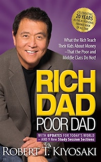 Rich Dad Poor Dad: What The Rich Teach Their Kids About Money - That The Poor And Middle Class Do Not!