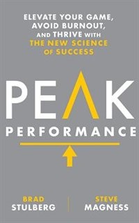 Peak Performance: Elevate Your Game, Avoid Burnout, And Thrive With The New Science Of Success