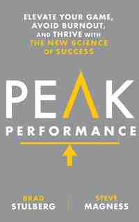 Peak Performance: Elevate Your Game, Avoid Burnout, And Thrive With The New Science Of Success by Brad Stulberg