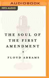 The Soul Of The First Amendment by Floyd Abrams