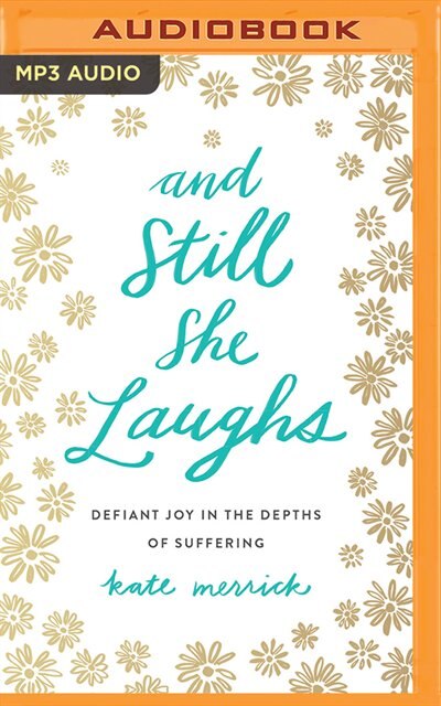 And Still She Laughs: Defiant Joy In The Depths Of Suffering