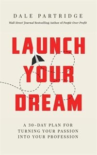 Launch Your Dream: A 30-day Plan For Turning Your Passion Into Your Profession