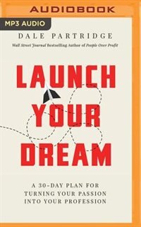 Launch Your Dream: A 30-day Plan For Turning Your Passion Into Your Profession