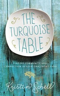 The Turquoise Table: Finding Community And Connection In Your Own Front Yard