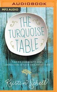 The Turquoise Table: Finding Community And Connection In Your Own Front Yard