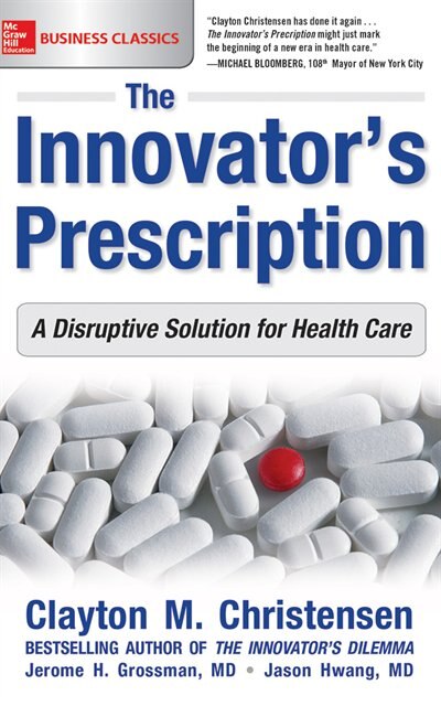 The Innovator's Prescription: A Disruptive Solution For Health Care