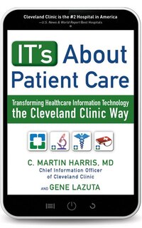 It's About Patient Care: Transforming Healthcare Information Technology The Cleveland Clinic Way