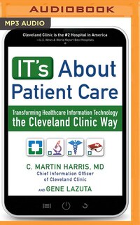 It's About Patient Care: Transforming Healthcare Information Technology The Cleveland Clinic Way