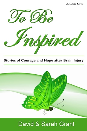 To Be Inspired: Stories of Courage and Hope after Brain Injury