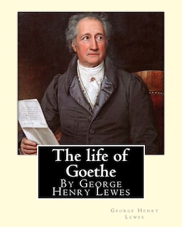 Front cover_The life of Goethe, By George Henry Lewes