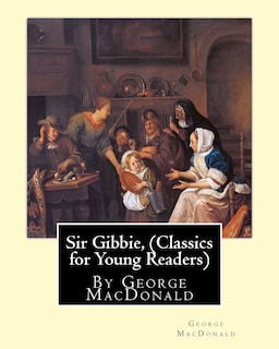 Couverture_Sir Gibbie, By George MacDonald (Classics for Young Readers) A NOVEL