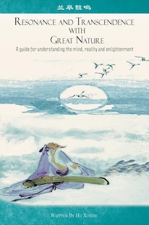 Resonance and Transcendence with Great Nature: A Guide for Understanding the Mind, Reality and Enlightenment