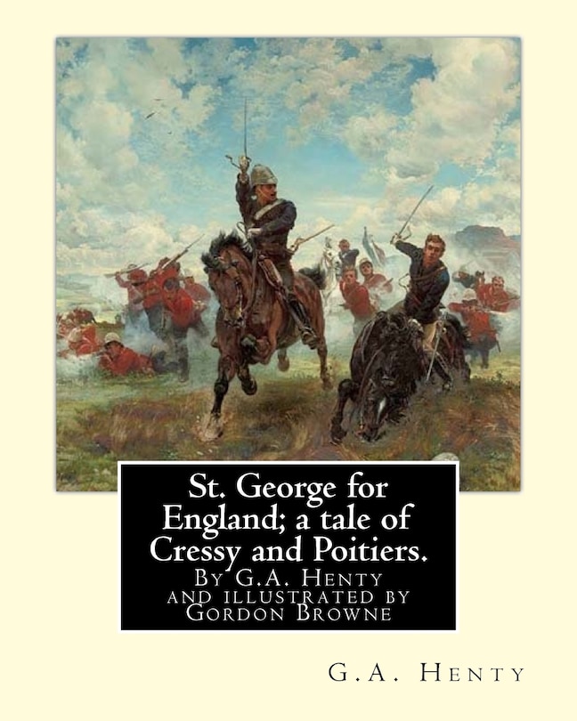 Front cover_St. George for England; a tale of Cressy and Poitiers. Eight page illus.