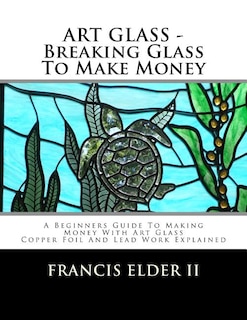 Front cover_ART GLASS - Breaking Glass To Make Money